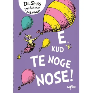 E, kud te noge nose